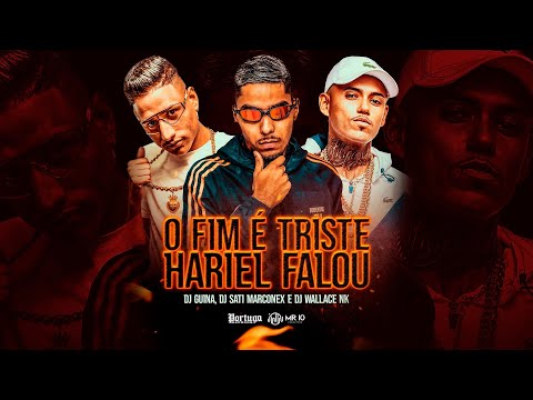 O FIM É TRISTE, HARIEL FALOU - DJ WALLACE NK, DJ GUINA e DJ SATI MARCONEX