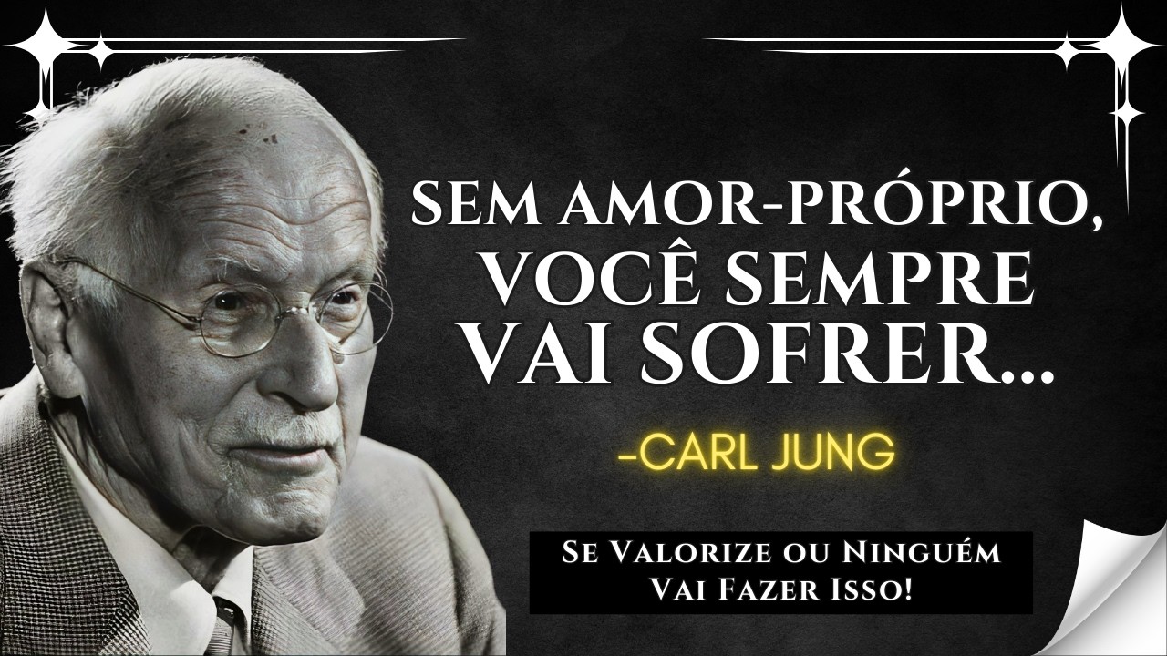 Quando Você Se Ama de Verdade, Sua Vida Se TRANSFORMA - Carl Jung