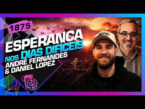 ESPERANÇA NOS DIAS DIFÍCEIS: PR. ANDRÉ FERNANDES E DANIEL LOPEZ – Inteligência Ltda. Podcast #1875