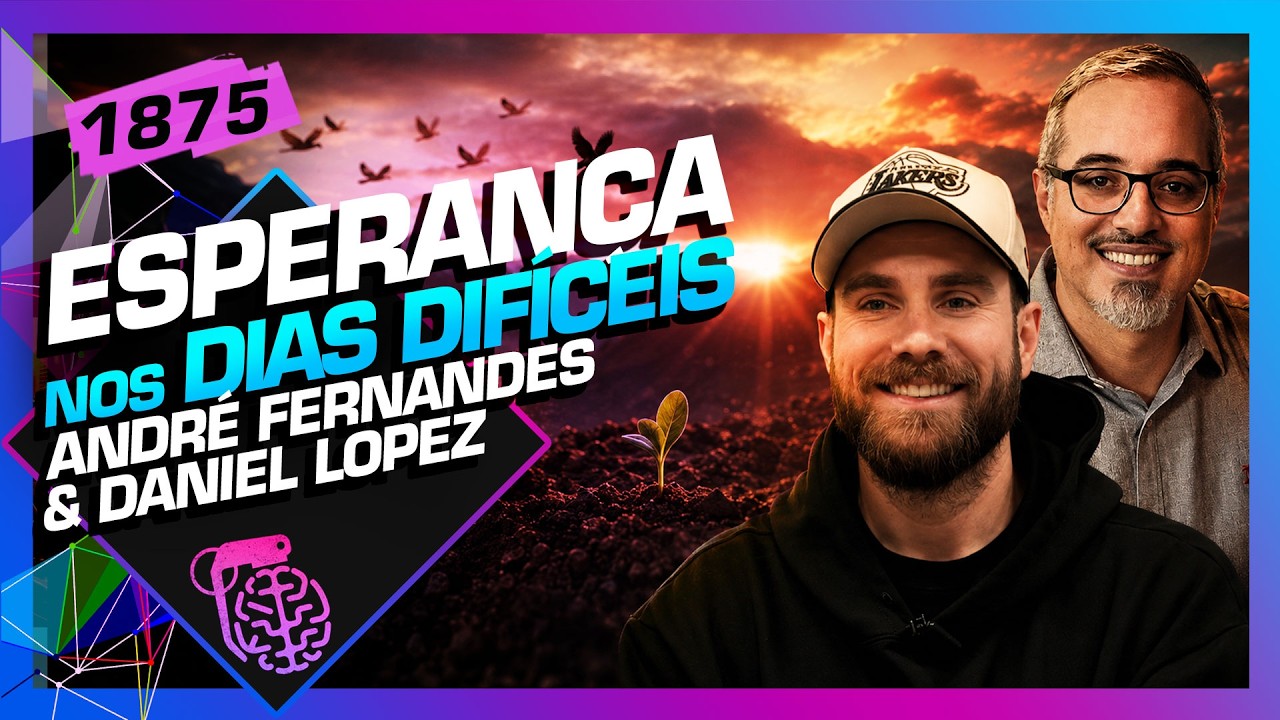 ESPERANÇA NOS DIAS DIFÍCEIS: PR. ANDRÉ FERNANDES E DANIEL LOPEZ - Inteligência Ltda. Podcast #1875