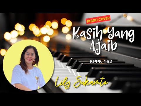 Kasih Yang Ajaib KPPK 162 Piano Cover by Lily Sukamto (Lirik)