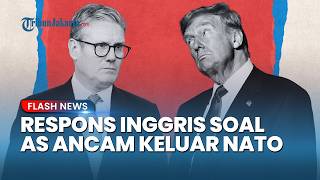 Respons Inggris Tanggapi Ancaman Trump Keluar dari NATO Gegara Ogah Bantu AS Perang Lawan Iran