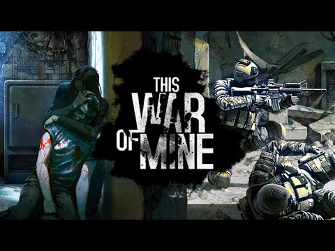 The Only Honest Game About War; This War of Mine