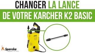Comment changer la lance de votre Karcher K2 Basic ?