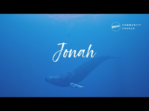 Bless Community Church - Jonah