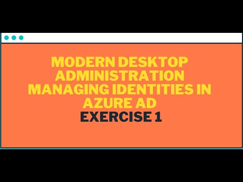 Modern desktop administration Managing Identities in Azure AD Exercise 1