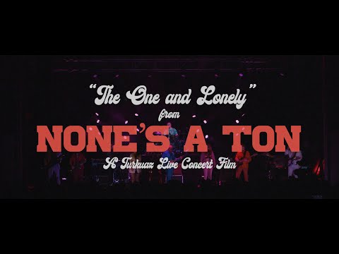 Turkuaz - The One and Lonely (None's A Ton: A Turkuaz Live Concert Film)