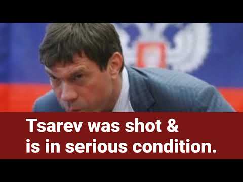 Tsarev was shot and is in serious condition