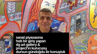 Sanat Piyasasına Hızlı Giriş Yapan Dg Art Gallery & Project’i Kurucusu Dursun Gü