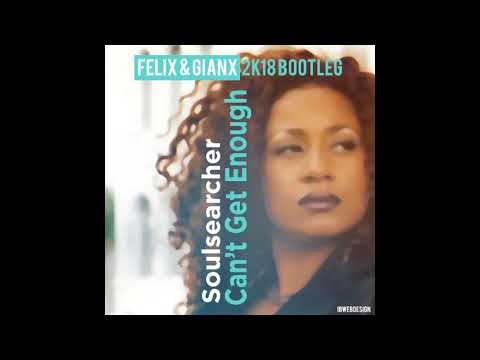 Soulsearcher - Can't Get Enough (Felix & Gianx 2k18 Bootleg)