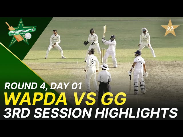 3rd Session Highlights | WAPDA vs Ghani Glass | President Trophy | D 1 | UBL Sports Complex | M2Y1K