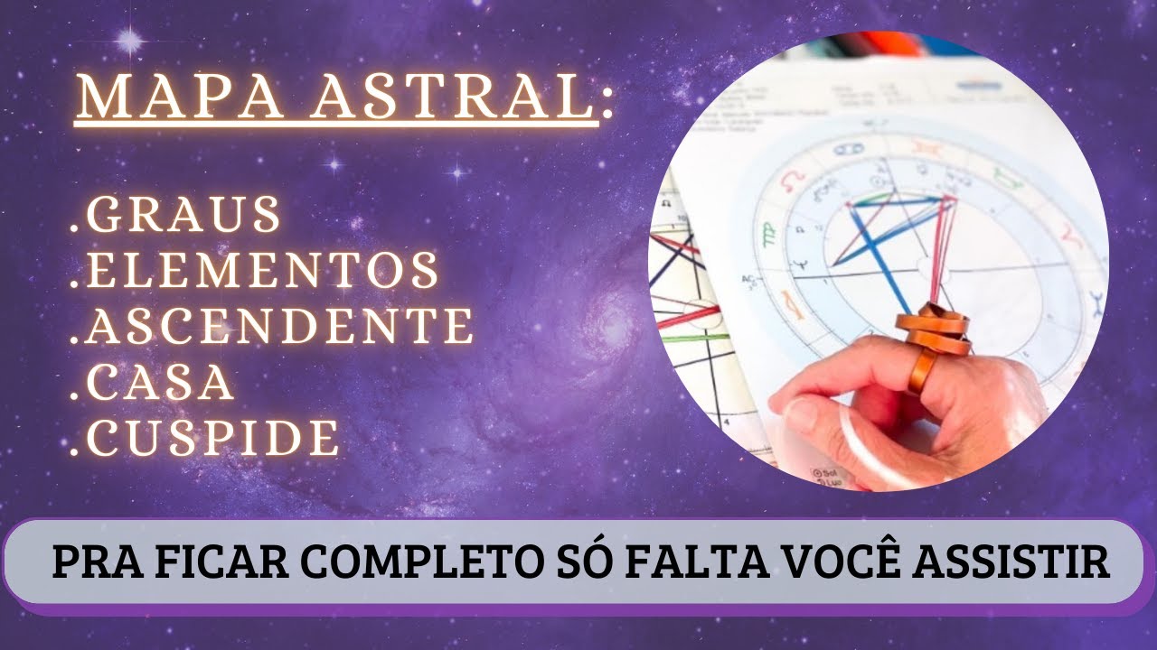 Mapa Astral: Graus, Elementos, Ascendente, Casas - Pra ficar completo só falta você assistir