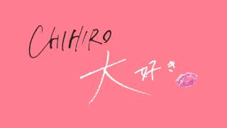 CHIHIRO - 大好き