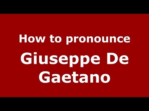 How to pronounce Giuseppe De Gaetano (Italian/Italy)  - PronounceNames.com