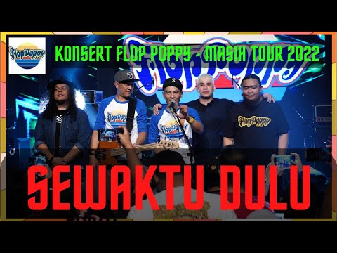 Sewaktu Dahulu  - Flop Poppy || FLOP POPPY MASIH TOUR 2022