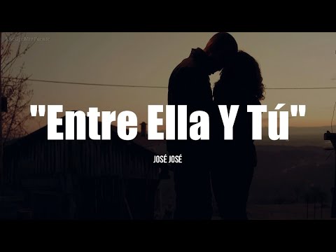 ENTRE ELLA Y TÚ - José José (LETRA)