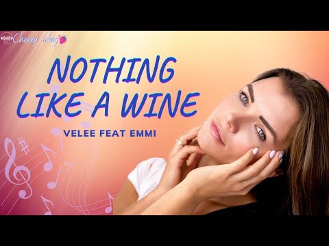 NOTHING LIKE A WINE   VELEE FEAT EMMI