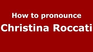 How to pronounce Christina Roccati