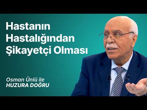 Hastanın Hastalığından Şikayetçi Olması | Osman Ünlü ile Huzura Doğru | 30 Temmuz 2026