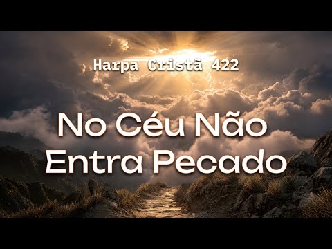 Hino 422 - No Céu Não Entra Pecado | Coral e Orquestra | Harpa Cristã
