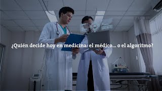 ¿Quién decide hoy en medicina: el médico… o el algoritmo?