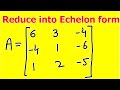 Echelon Form Of Matrices Reduce The Matrix Into Echelon Form Fully Explained