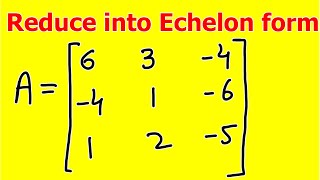 Echelon form of matrices | Reduce the matrix  into echelon form | fully explained