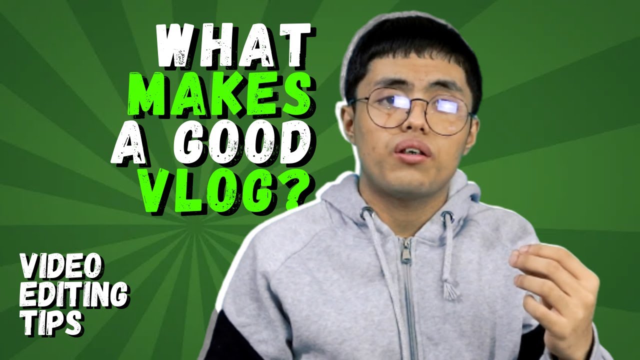 What Makes A Good Vlog? | Video Editing Tips for Beginners