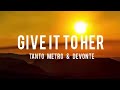 Tanto Metro Give It To Her Ft Devonte Lyrics