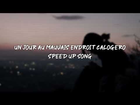 un jour au mauvais endroit calogero - speed up