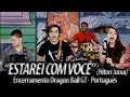 Dragon Ball GT encerramento - "Estarei Com Você ...