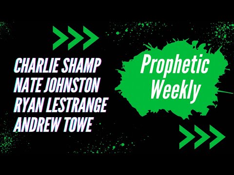 Prophetic Weekly - Charlie SHAMP Nate JOHNSTON Ryan LESTRANGE Andrew TOWE