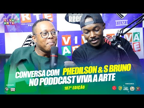 CONVERSA COM PHEDILSON & S BRUNO NO PODCAST VIVA A ARTE 107ª EDIÇÃO 2