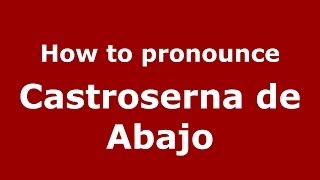 How to pronounce Castroserna De Abajo