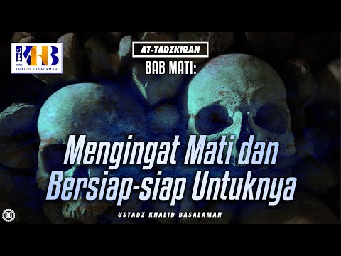 At-Tadzkirah #2 – Bab Mati: Mengingat Mati dan Bersiap-Siap Untuknya - Khalid Basalamah