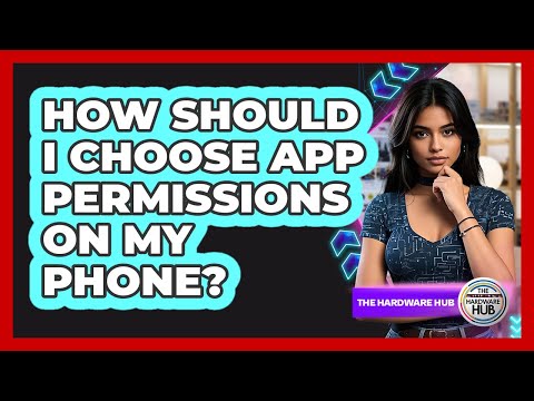 How Should I Choose App Permissions On My Phone?