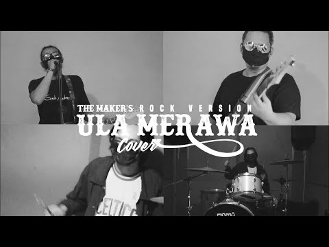 ULA MERAWA - THE MAKER'S BAND | VERSI ROCK  Cipt. INKA MAYA GURUSINGA