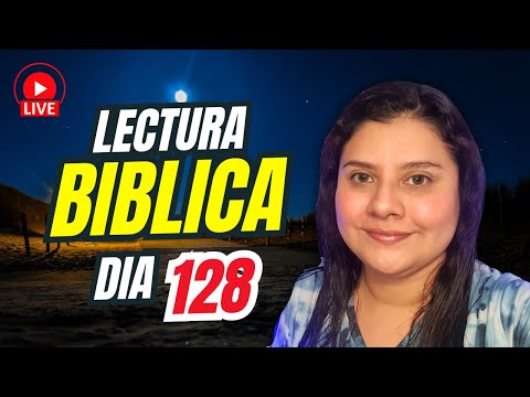 LECTURA BÍBLICA - DÍA 128 EN VIVO