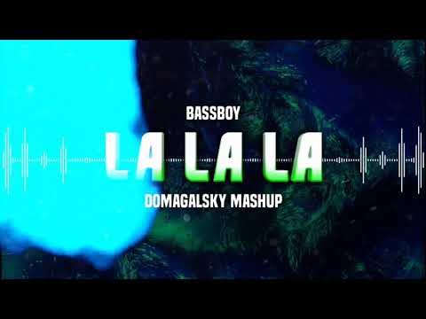 Bassboy - La La La (Domagalsky MASH) 2021