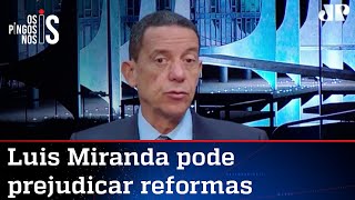 José Maria Trindade: Ataques de Luis Miranda ao governo podem atrasar agenda de reformas