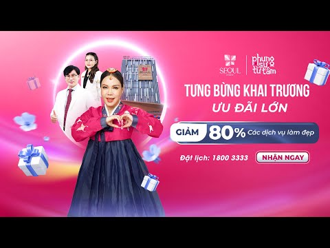 Seoul Center Ưu Đãi Lớn Mừng Khai Trương Nhiều Chi Nhánh Mới Trong Tháng 9