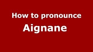 How to pronounce Aignane 