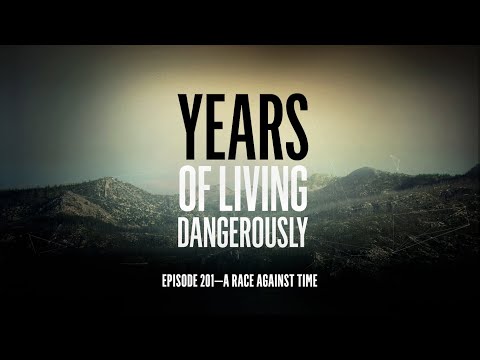 Years of Living Dangerously - EPISODE 201: A Race Against Time