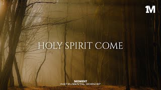 HOLY SPIRIT COME - Instrumental  Worship Music For Prayer