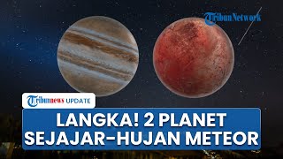 Fenomena Langit Langka! Venus-Jupiter Sejajar Bareng Hujan Ratusan Meteor 12 Agustus 2025 Dini Hari