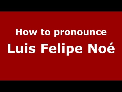 How to pronounce Luis Felipe Noé (Spanish/Argentina) - PronounceNames.com