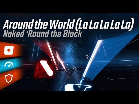 Beat Saber / Around the World (La La La La La) / Naked 'Round the Block / NoArrows/Fast/NoFail/SR