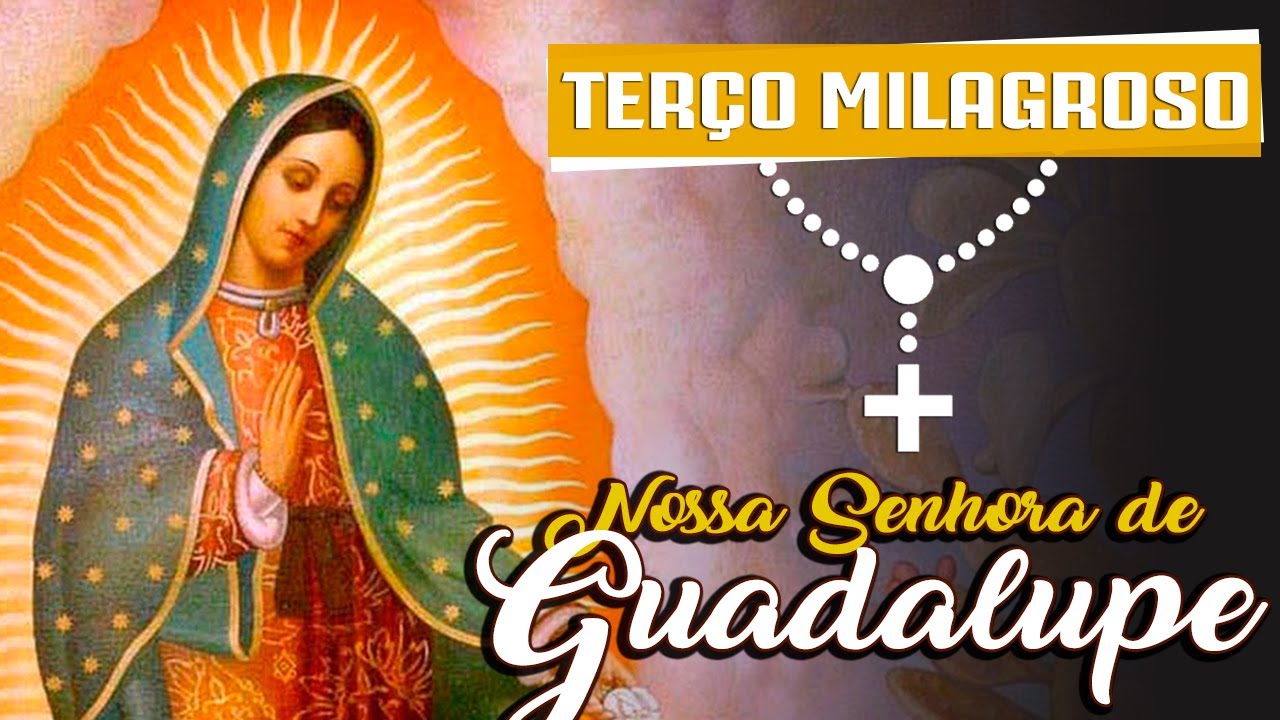 TERÇO MILAGROSO NOSSA SENHORA DE GUADALUPE
