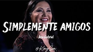 ANA GABRIEL -  Simplemente amigos (Letra)