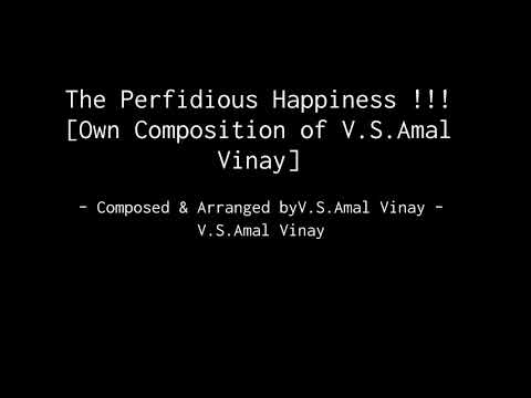 VS Amal Vinay The Perfidious Happiness !!! [Own Composition of V.S.Amal Vinay]
